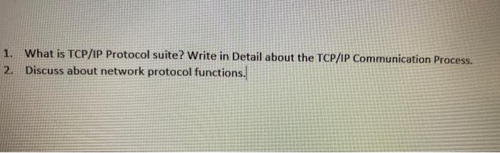 Solved 1. What is TCP/IP Protocol suite? Write in Detail | Chegg.com