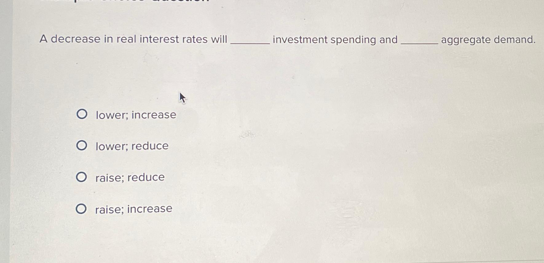 Solved A decrease in real interest rates will investment | Chegg.com