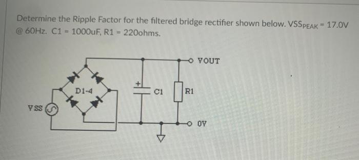 Solved Determine the Ripple Factor for the filtered bridge | Chegg.com