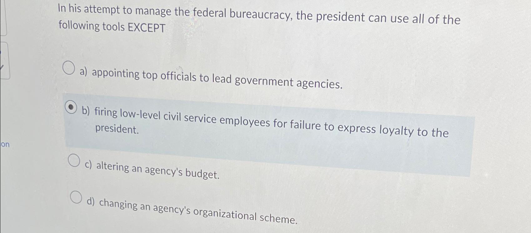 Solved In His Attempt To Manage The Federal Bureaucracy, The | Chegg.com