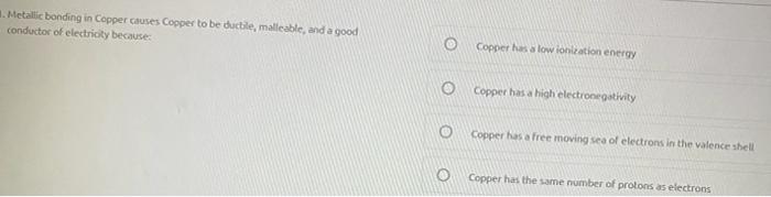 Solved 1. Metallic bonding in Copper Causes Copper to be | Chegg.com