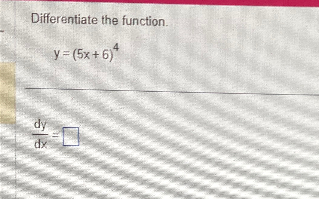 Solved Differentiate The Function Y 5x 6 4dydx