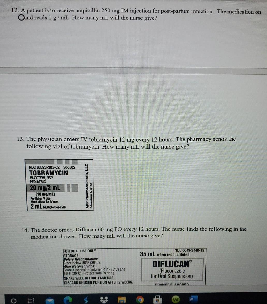 12. A patient is to receive ampicillin 250 mg IM injection for post-partum infection. The medication on Oand reads 1 g/mL. Ho