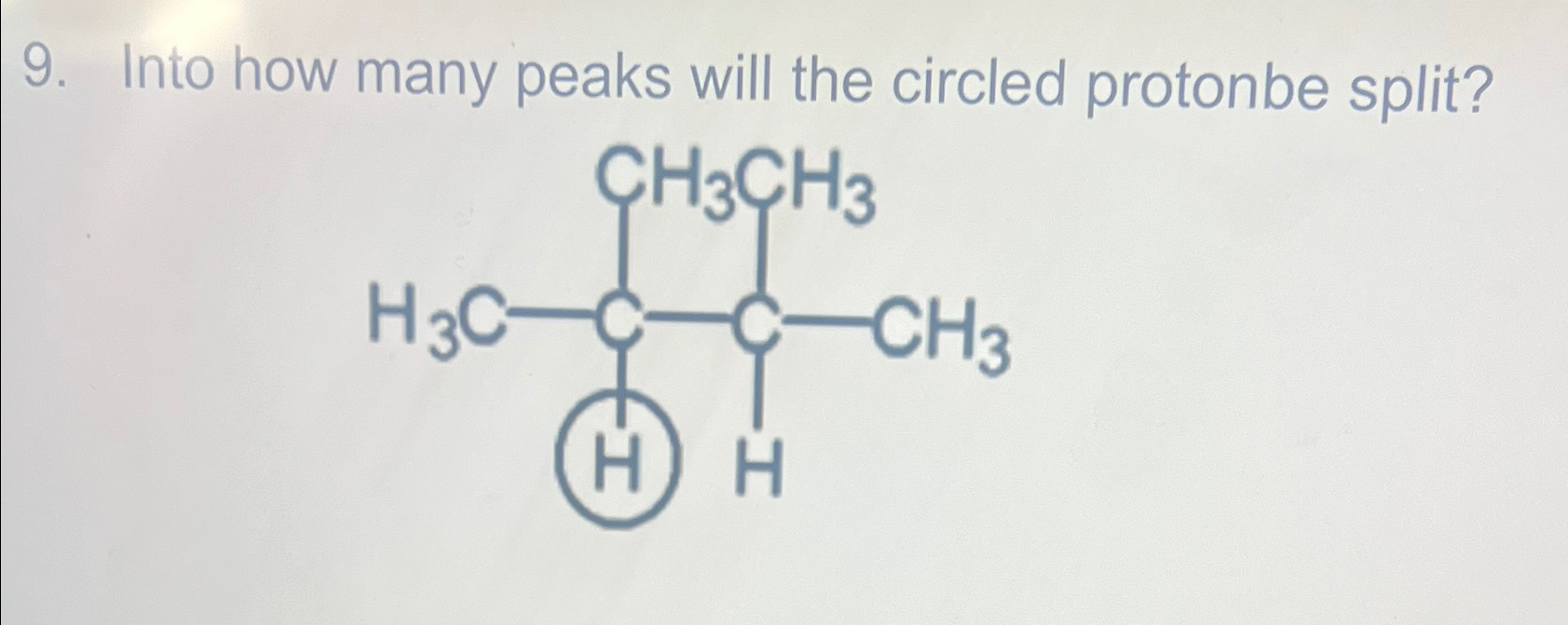 Solved Into how many peaks will the circled protonbe split? | Chegg.com