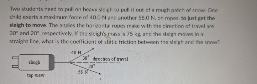 Solved Two students need to pull on heavy sleigh to pull it | Chegg.com