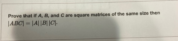 Solved Prove That If A, B, And Care Square Matrices Of The | Chegg.com