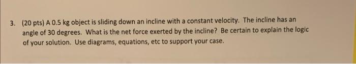 Solved ( 20pts ) A 0.5 kg object is sliding down an incline | Chegg.com