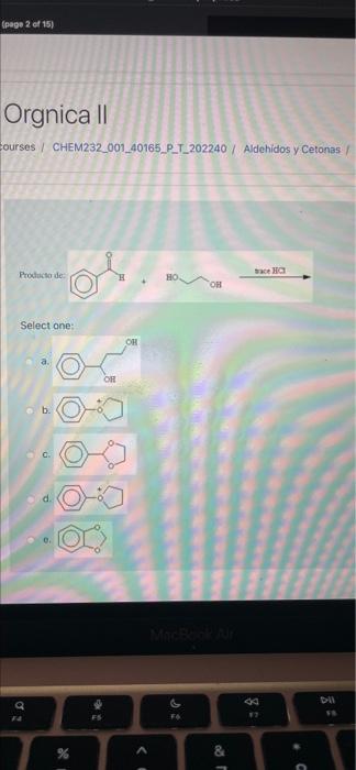 (page 2 of 15) Orgnica II ourses / CHEM232_001_40165_PL_202240 / Aldehidos y Cetonas/ HO Producto de он Select one: OH OR o d