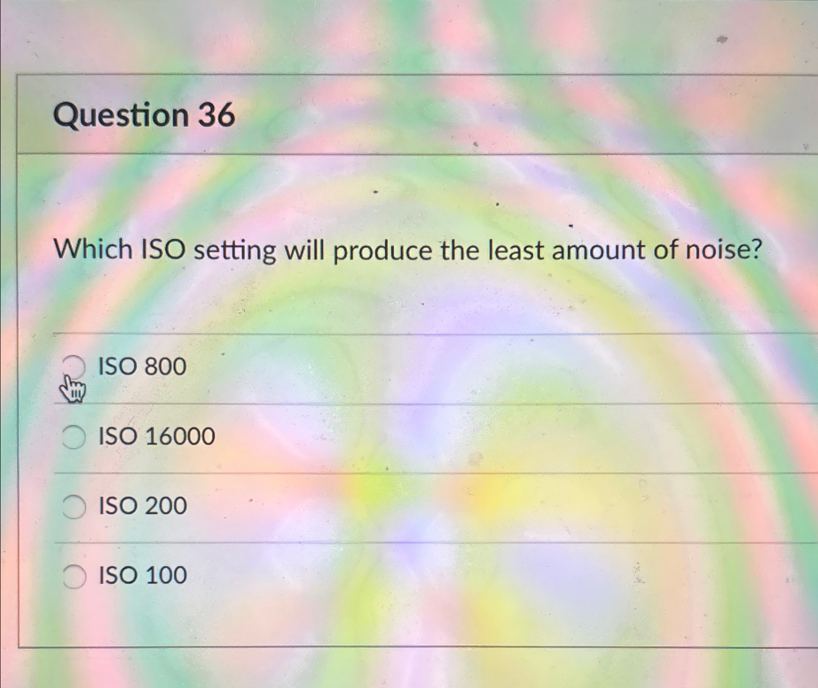 Solved Question 36Which ISO setting will produce the least | Chegg.com