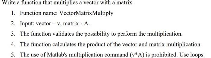 Solved Write a function that multiplies a matrix with a | Chegg.com