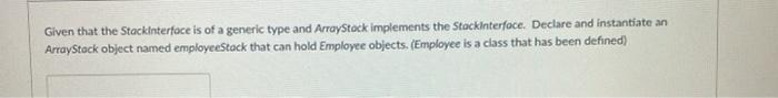Solved Given that the Stackinterface is of a generic type | Chegg.com