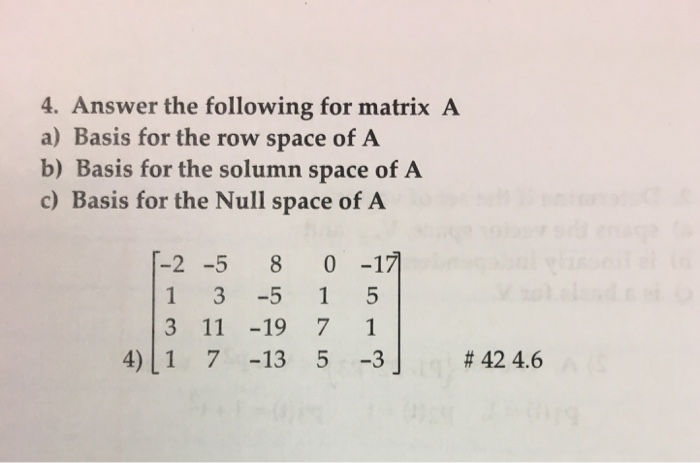 Solved 4. Answer the following for matrix A a) Basis for the | Chegg.com