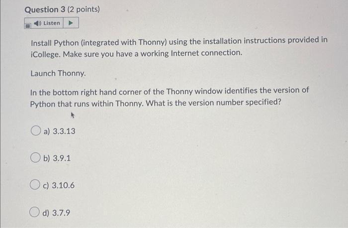 Install Python (integrated with Thonny) using the installation instructions provided in iCollege. Make sure you have a workin