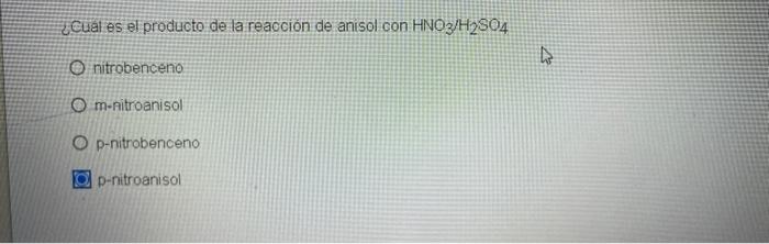 Cuál es el producto de la reacción de anisol con HNO3/H2804 O nitrobenceno O m-nitroanisol O p-nitrobenceno O p-nitroanisol