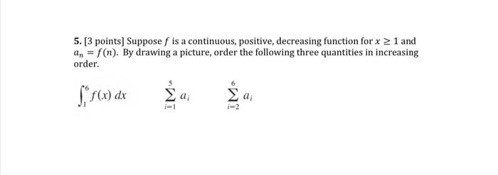 Solved 5. [3 points] Supposef is a continuous, positive, | Chegg.com