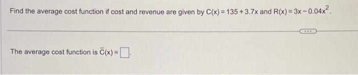 Solved Find the average cost function if cost and revenue | Chegg.com