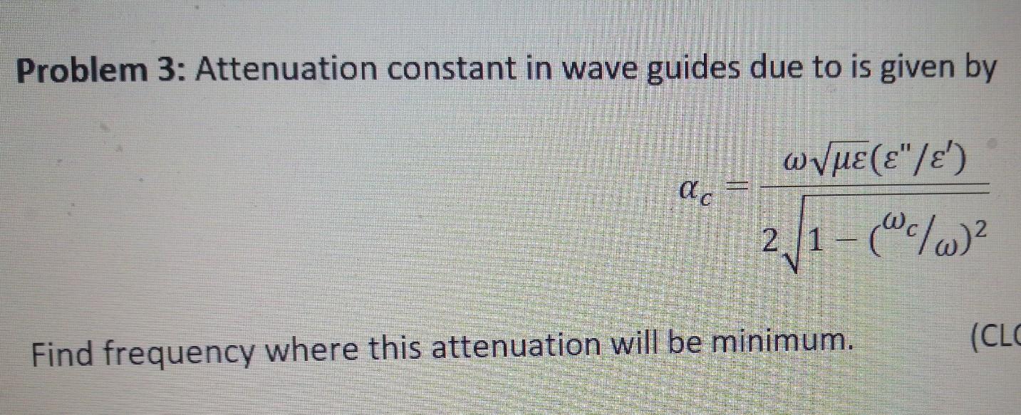 Solved Problem 3: Attenuation constant in wave guides due to | Chegg.com