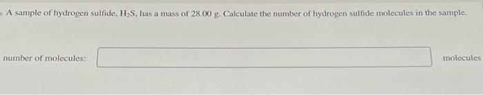 Solved A sample of hydrogen sulfide, H2 S, has a mass of | Chegg.com