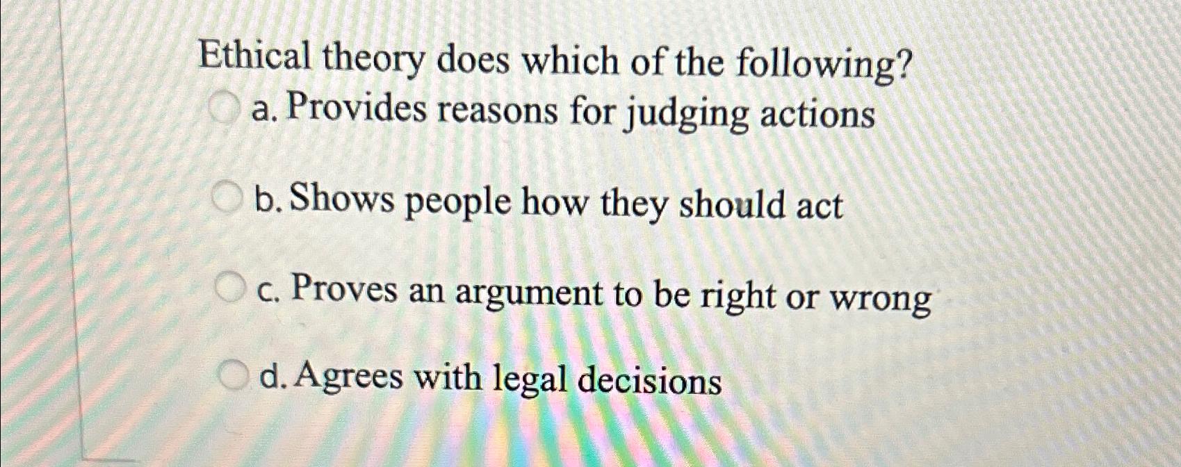 Solved Ethical theory does which of the following?a. | Chegg.com