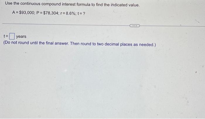 Solved Use the continuous compound interest formula to find | Chegg.com