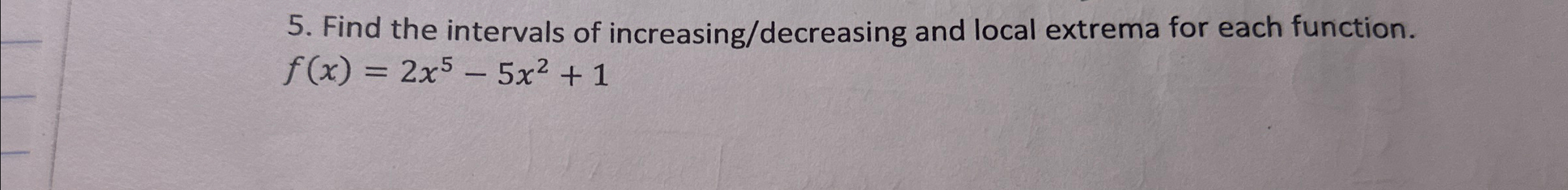 Solved Find the intervals of increasing/decreasing and local | Chegg.com