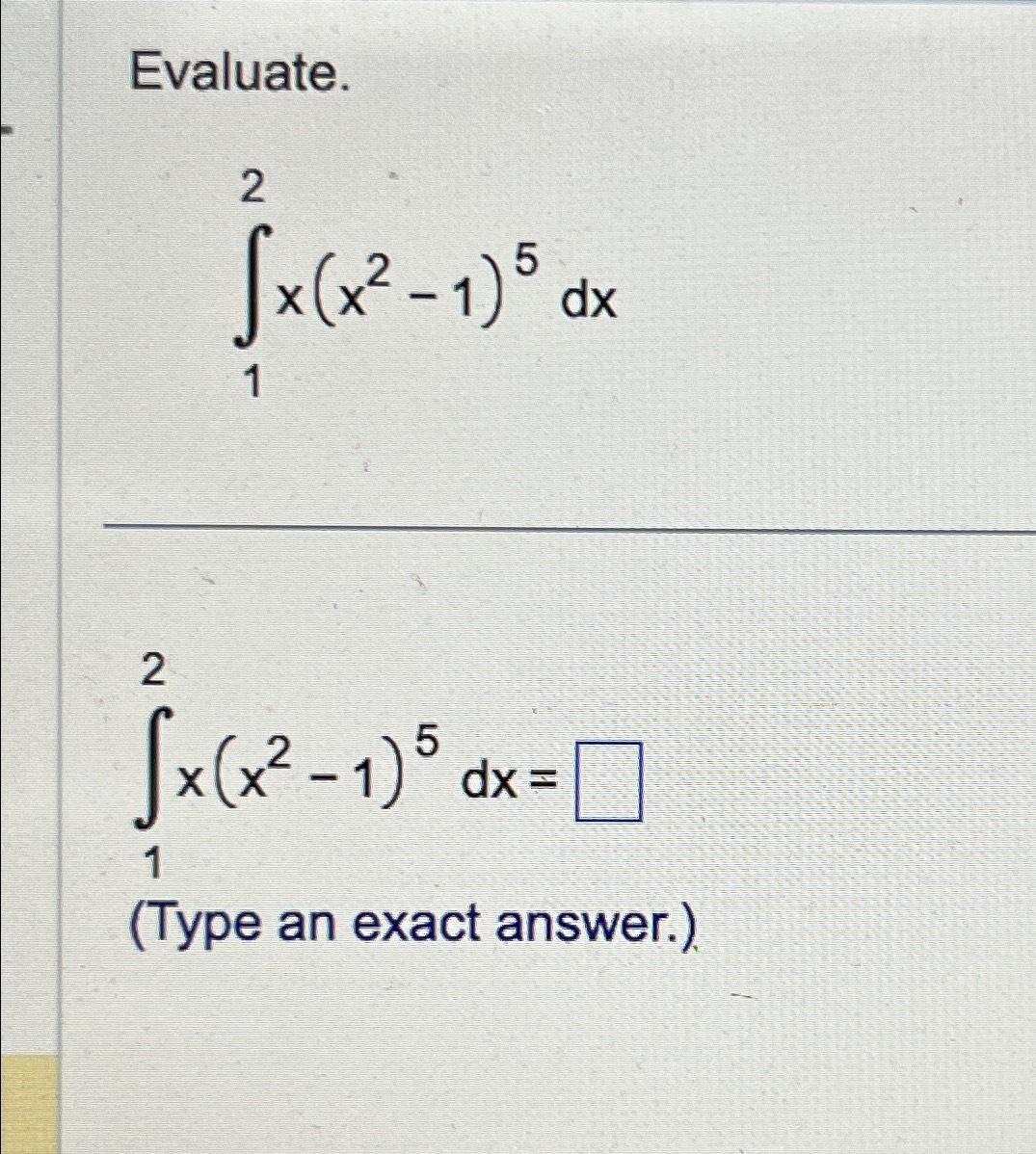 solved-evaluate-12x-x2-1-5dx-12x-x2-1-5dx-type-an-exact-chegg