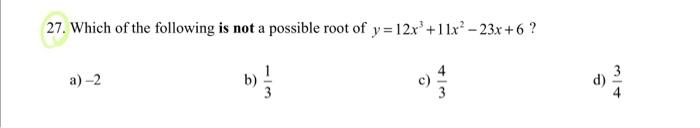 Solved 27. Which of the following is not a possible root of | Chegg.com