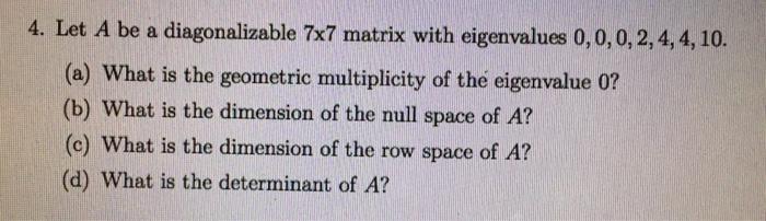 Solved 4. Let A be a diagonalizable 7x7 matrix with | Chegg.com