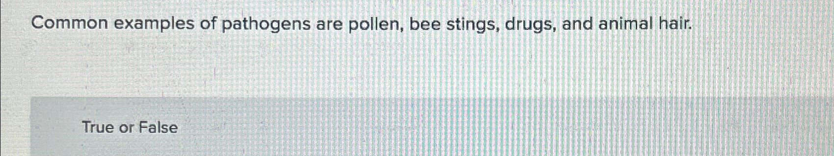 Solved Common examples of pathogens are pollen, bee stings, | Chegg.com