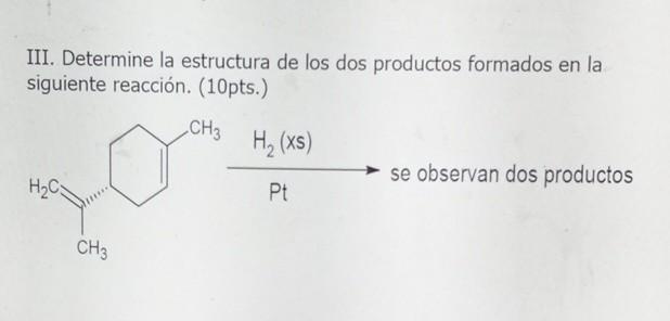 III. Determine la estructura de los dos productos formados en la siguiente reacción. (10pts.)