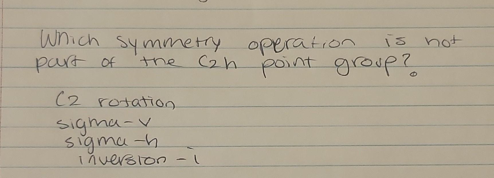 Solved Which Symmetry Operation Is Not Purt Of The C2 H 