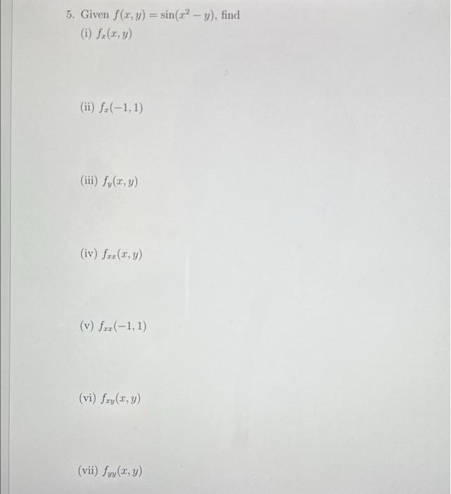 5. Given \( f(x, y)=\sin \left(x^{2}-y\right) \), find (i) \( f_{x}(x, y) \) (ii) \( f_{x}(-1,1) \) (iii) \( f_{y}(x, y) \) (