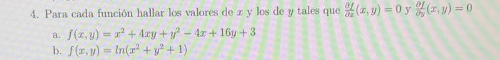 4. Para cada función hallar los valores de \( x \) y los de \( y \) tales que \( \frac{\partial f}{\partial x}(x, y)=0 \) y \