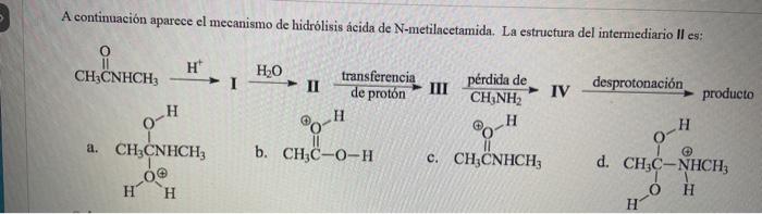 A continuación aparece el mecanismo de hidrólisis ácida de \( \mathrm{N} \)-metilacetamida. La estructura del intermediario I