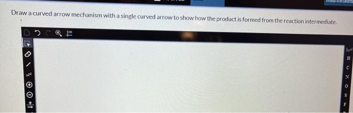 Draw a curved arrow mechanism with a single curved arrow to show how the product is formed from the reaction intermediate.