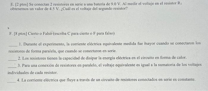 E. [2 ptos] Se conectan 2 resistores en serie a una batería de \( 9.0 \mathrm{~V} \). Al medir el voltaje en el resistor \( R