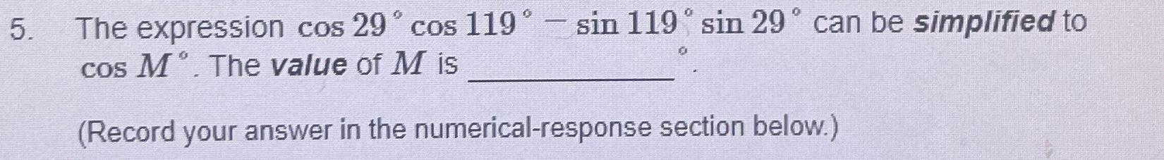 Solved The expression cos29°cos119°-sin119°sin29° ﻿can be | Chegg.com
