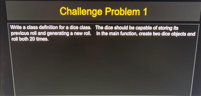 Solved Write a class definition for a dice class. The dice | Chegg.com