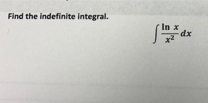 Solved Find the indefinite integral. In x SI dx x2 | Chegg.com