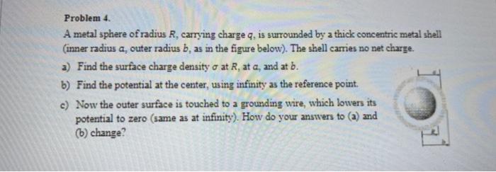 Solved Problem 4. A Metal Sphere Of Radius R, Carrying | Chegg.com