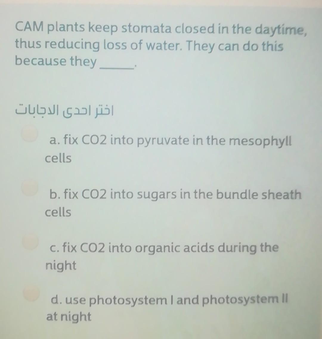 Solved CAM plants keep stomata closed in the daytime, thus
