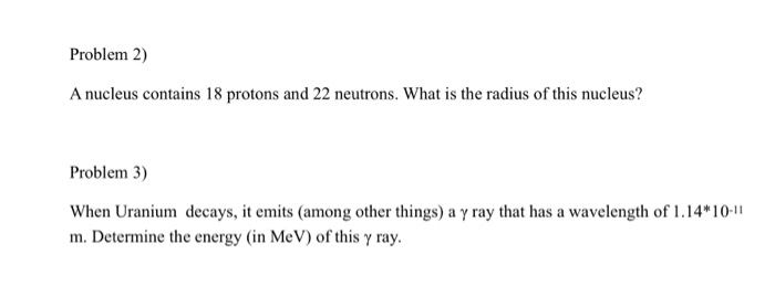 Solved Problem 2) A nucleus contains 18 protons and 22 | Chegg.com
