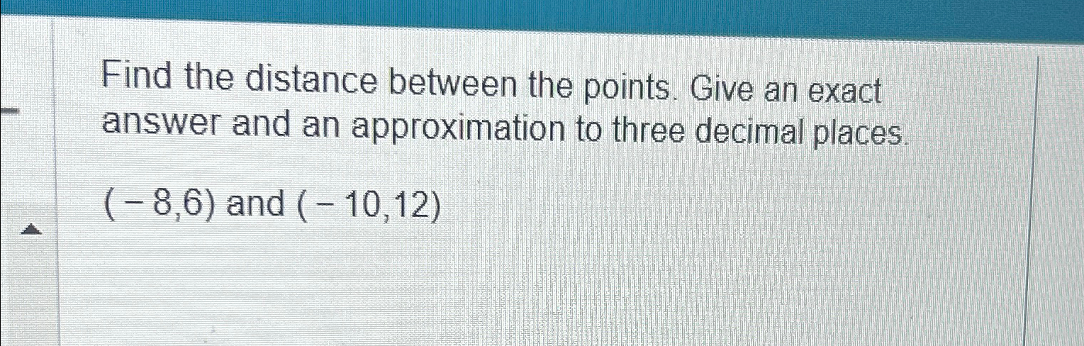 Solved Find the distance between the points. Give an exact | Chegg.com