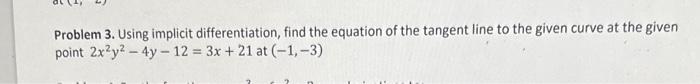 Problem 3. Using implicit differentiation, find the equation of the tangent line to the given curve at the given point \( 2 x