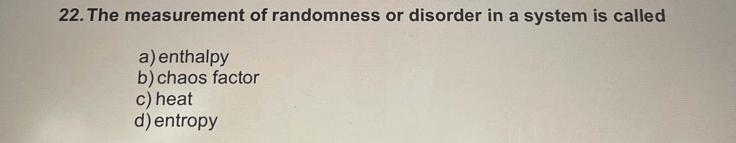 Solved The measurement of randomness or disorder in a system | Chegg.com