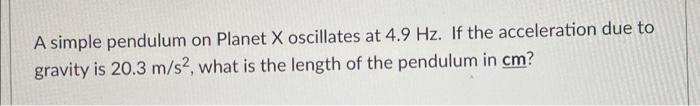 Solved A Simple Pendulum On Planet X Oscillates At 4.9 Hz. | Chegg.com