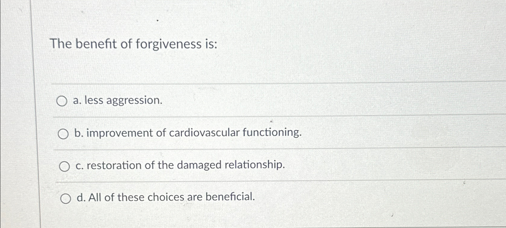 Solved The benefit of forgiveness is:a. ﻿less aggression.b. | Chegg.com