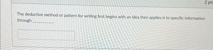 2 pts The deductive method or pattern for writing | Chegg.com