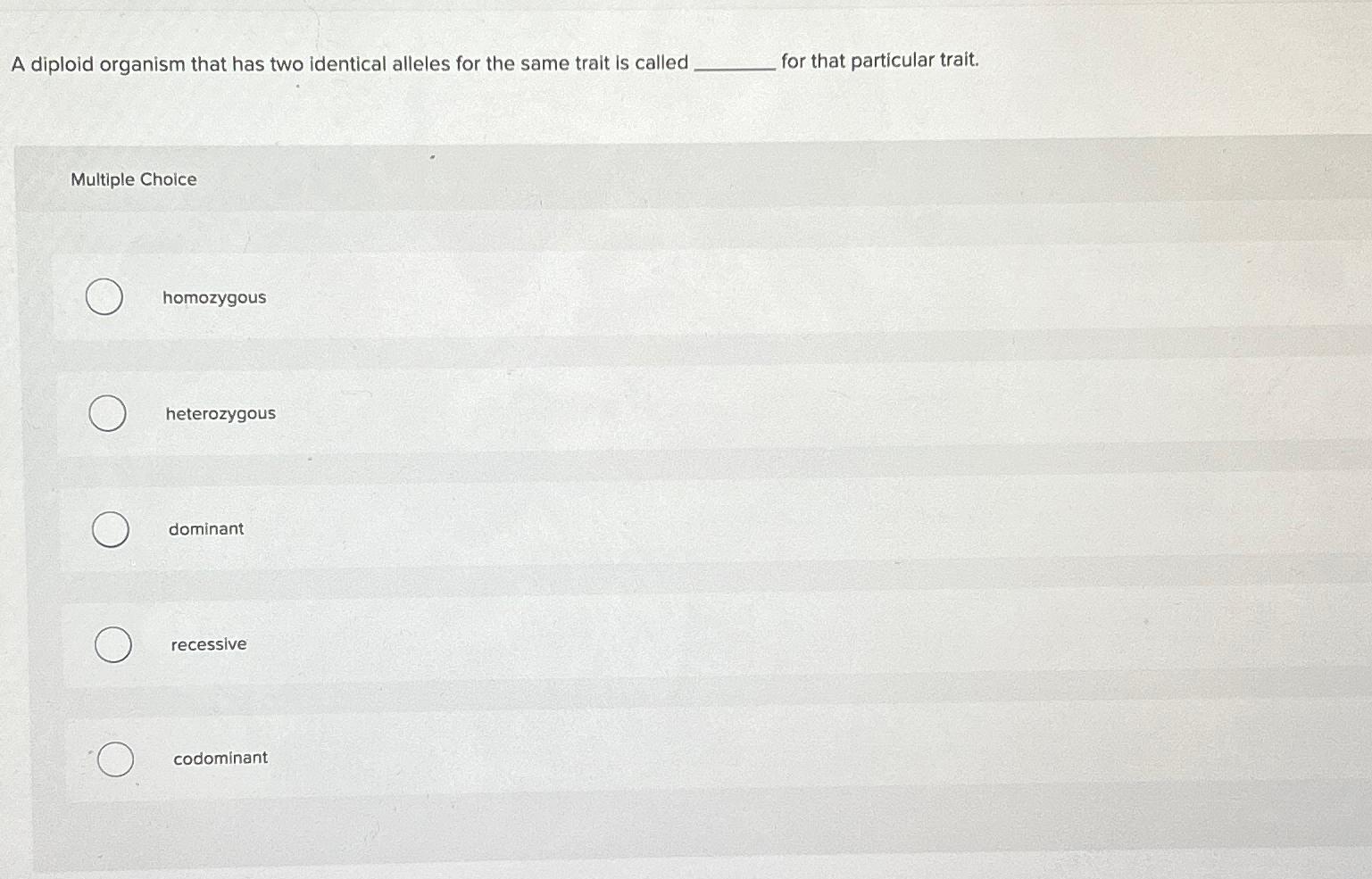 Solved A diploid organism that has two identical alleles for | Chegg.com