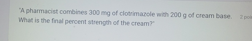 Solved "A pharmacist combines 300mg ﻿of clotrimazole with | Chegg.com